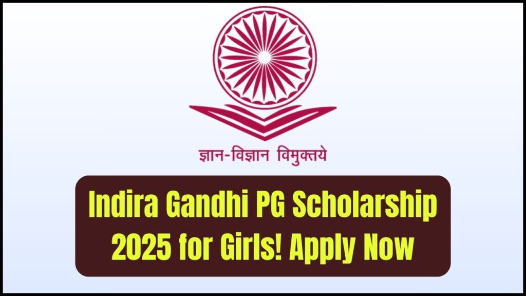 Post Graduate Indira Gandhi Scholarship 2025 for Girls—Eligibility, Amount & How to Apply