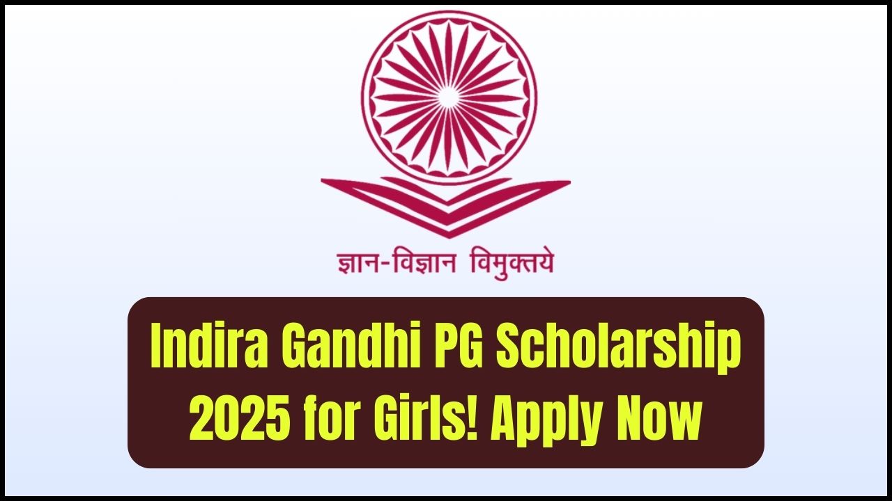 Post Graduate Indira Gandhi Scholarship 2025 for Girls—Eligibility, Amount & How to Apply