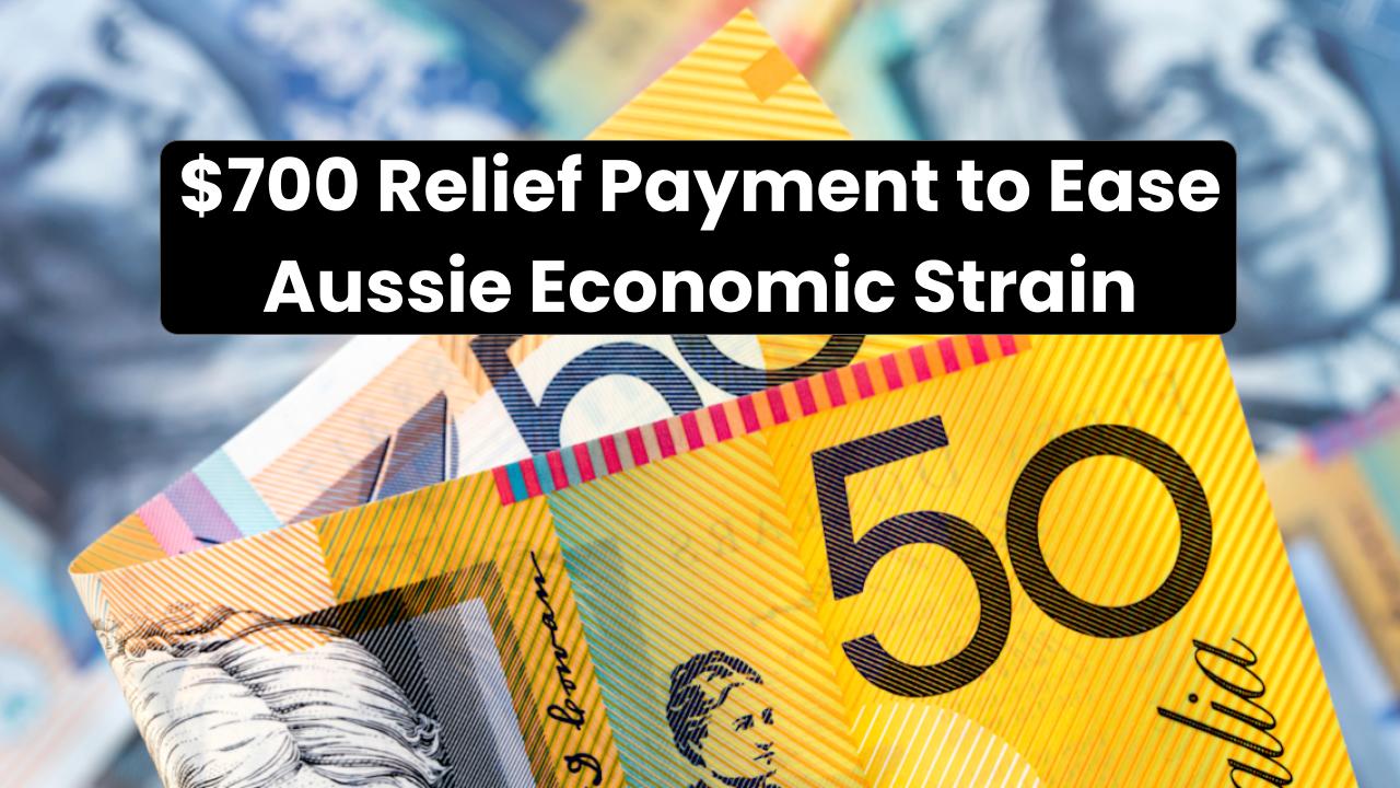 $700 Relief Payment to Ease Aussie Economic Strain—Eligibility & Claim Process Explained