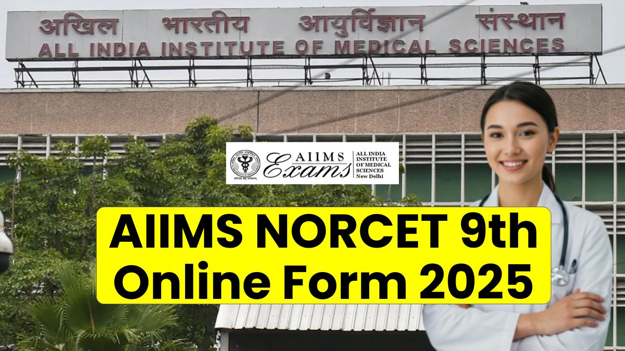 AIIMS NORCET 9th Online Form 2025: Apply Now for Nursing Officer Positions Across India!