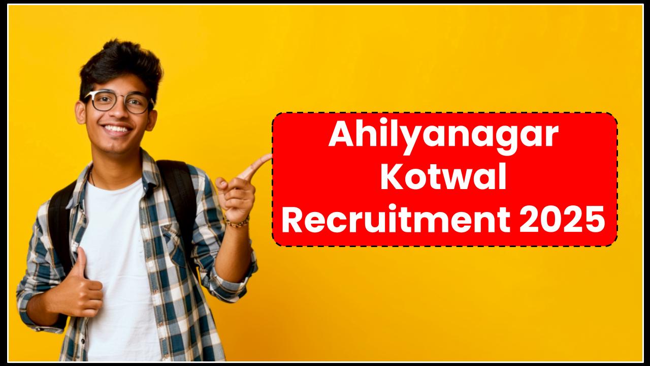 Ahilyanagar Kotwal Recruitment 2025: Limited Vacancies—Will You Be Among the Selected Few?