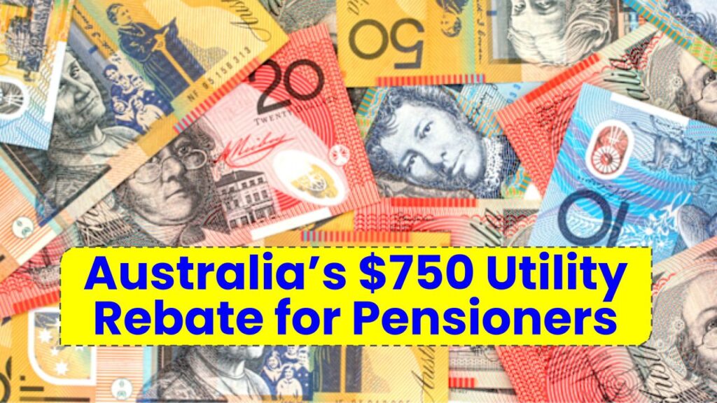 Australia’s $750 Utility Rebate for Pensioners: What You Need to Know and How to Claim It
