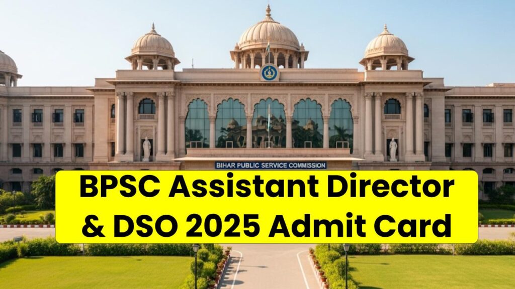 BPSC Assistant Director & DSO 2025 Admit Card Notice Out – Are You Exam Ready?
