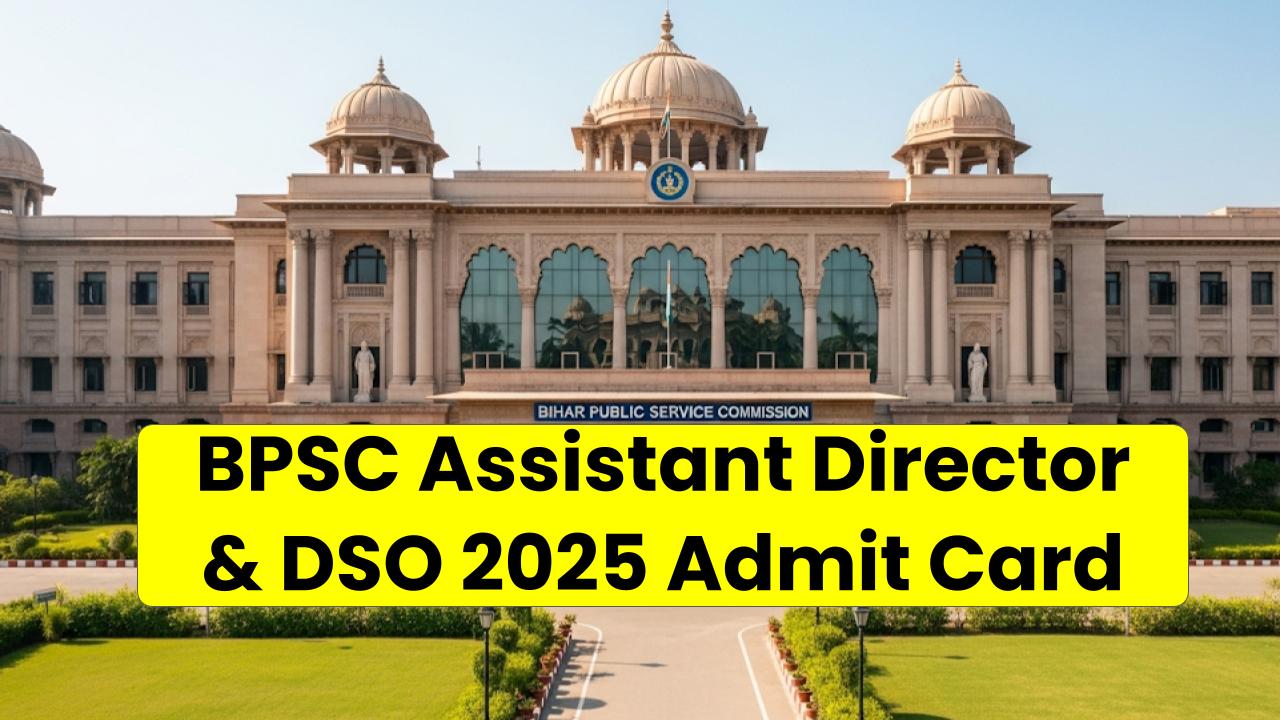 BPSC Assistant Director & DSO 2025 Admit Card Notice Out – Are You Exam Ready?