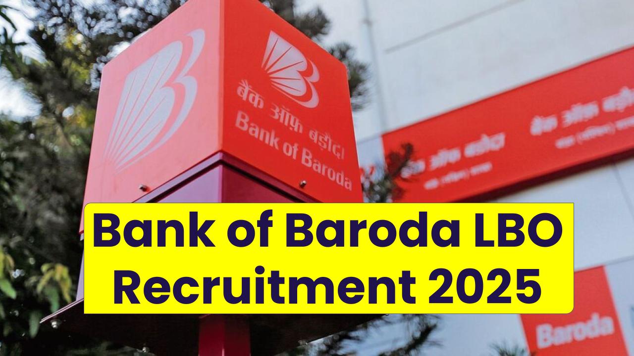 Bank of Baroda LBO Recruitment 2025: A Lucrative Opportunity for Banking Careers