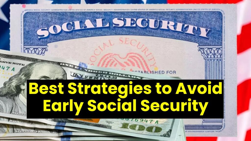 Experts Reveal the Best Strategies to Avoid Early Social Security: Secure Your Retirement Without Cutting Corners