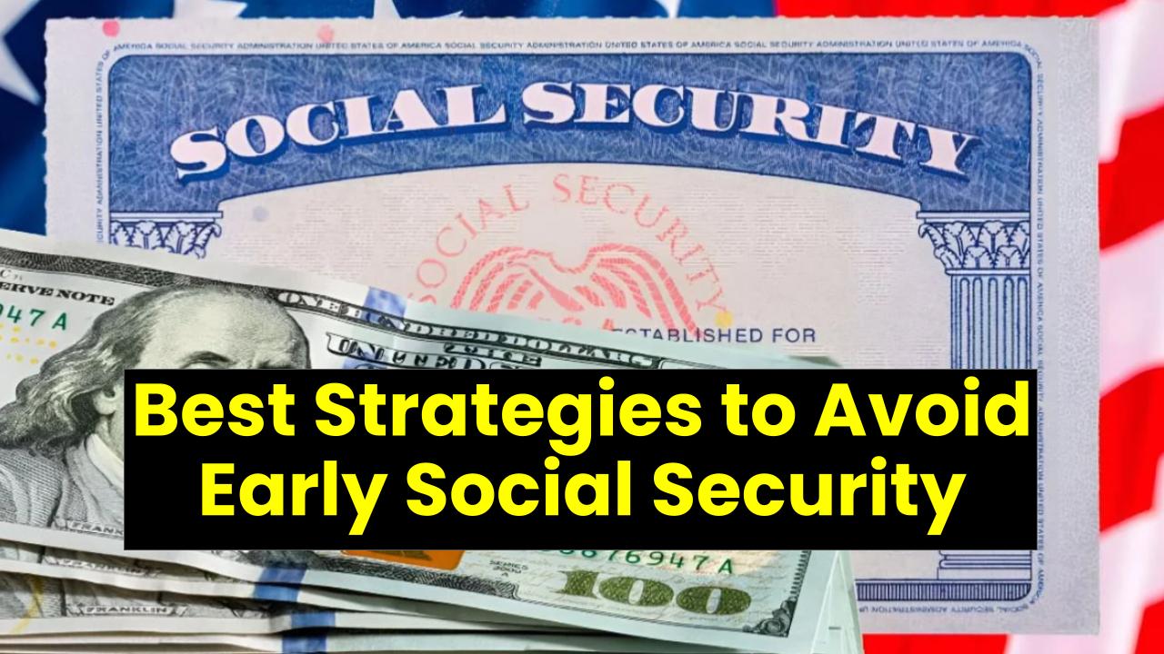 Experts Reveal the Best Strategies to Avoid Early Social Security: Secure Your Retirement Without Cutting Corners