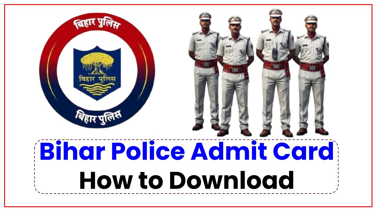 Bihar Police Admit Card 2025: How to Download, Written Test Date & What to Carry