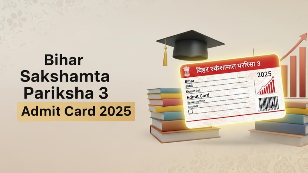 Bihar Sakshamta Pariksha 3 Admit Card 2025: What You Need to Know Before the Deadline