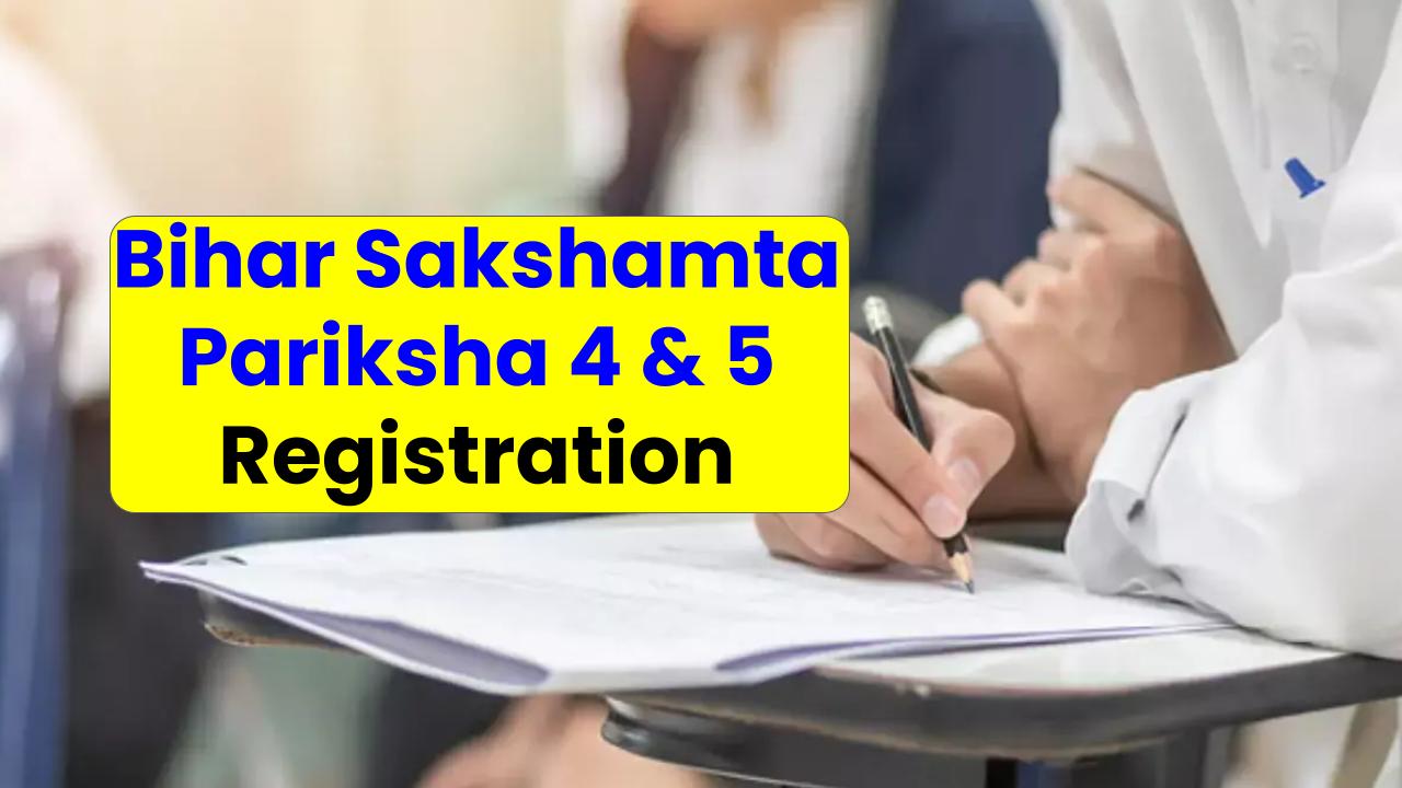 Bihar Sakshamta Pariksha 4 & 5 Registration Begins — Who’s Eligible & How to Apply?