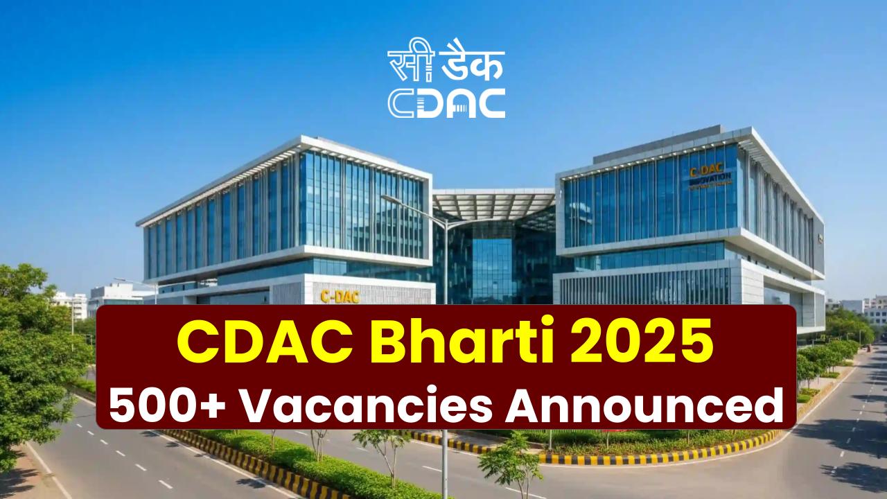 CDAC Bharti 2025: 500+ Vacancies Announced – Check Post-Wise Eligibility, Salary & Deadline Now!