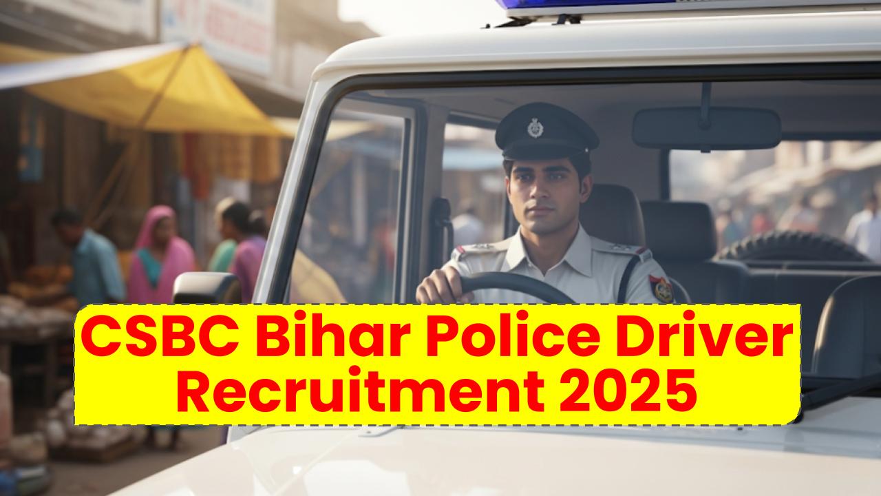 CSBC Bihar Police Driver Recruitment 2025: Don’t Miss Your Chance to Join the Force!