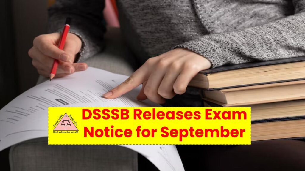DSSSB Releases Exam Notice for September 2025—Is Your Post on the List?