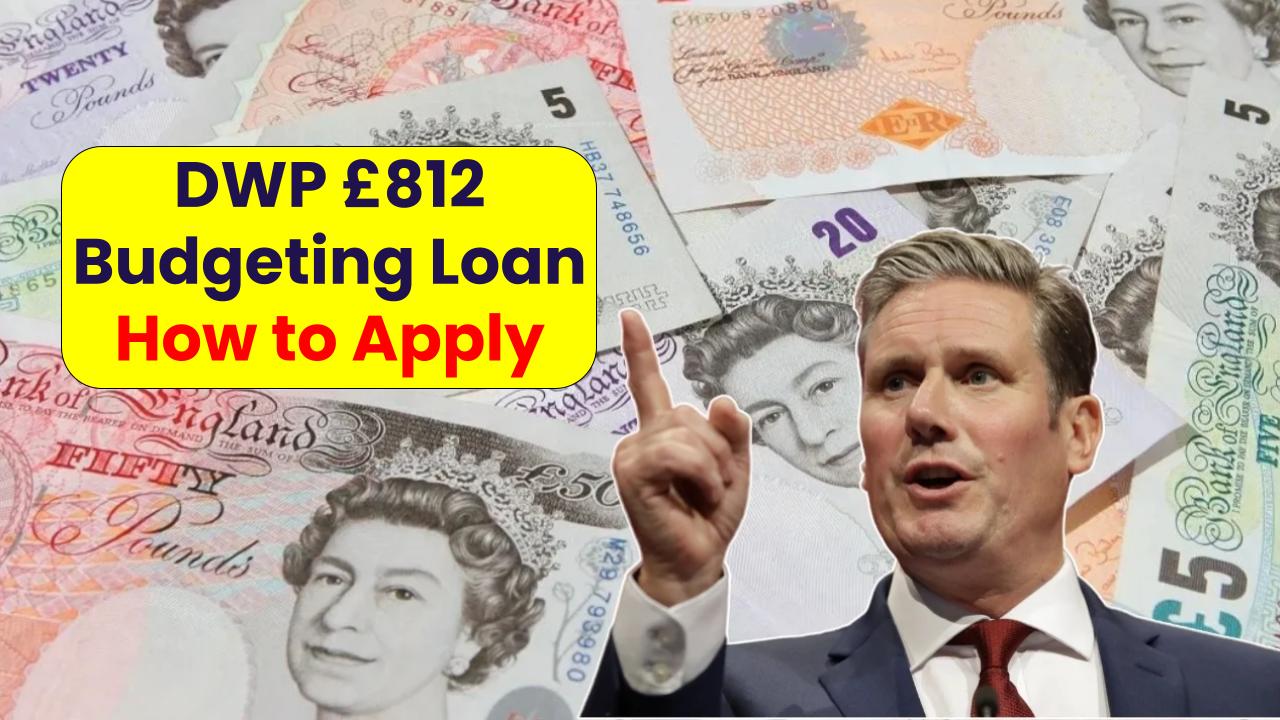DWP £812 Budgeting Loan 2025: How to Apply, Who Qualifies & When You’ll Get Paid