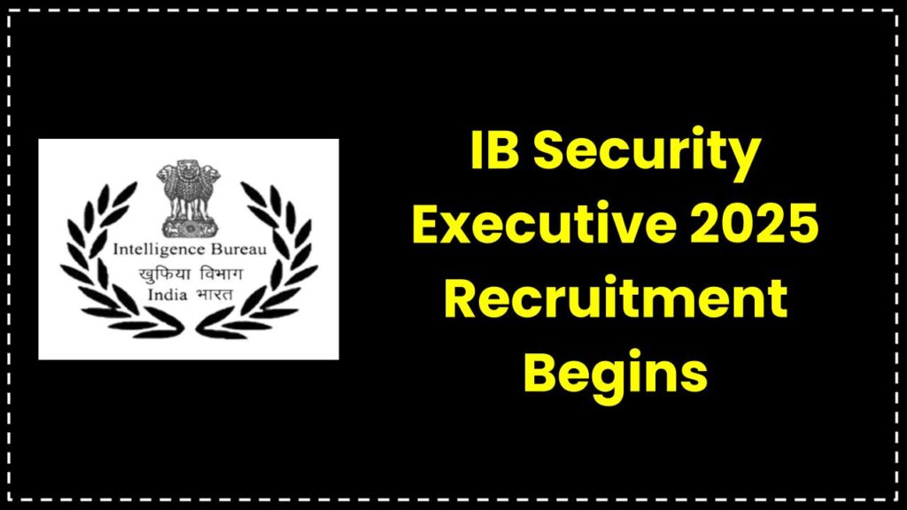IB Security Executive 2025 Recruitment Begins – Step-by-Step Guide to Fill the Online Form Before It’s Too Late! 