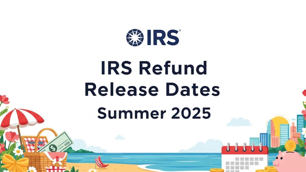 IRS Refund Release Dates Summer 2025: When Your Money Is Coming & How to Track It