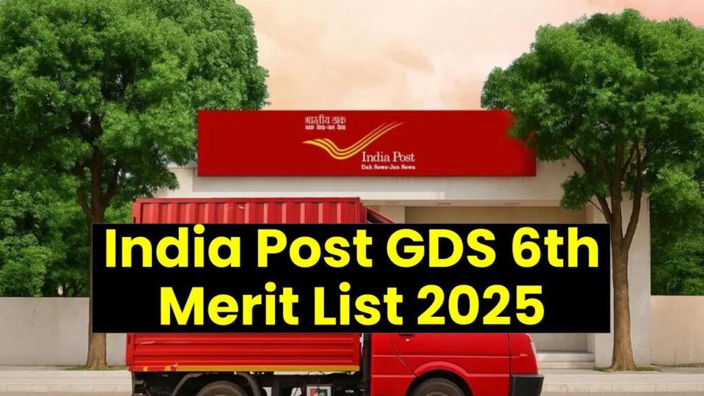 India Post GDS 6th Merit List 2025: Everything You Need to Know