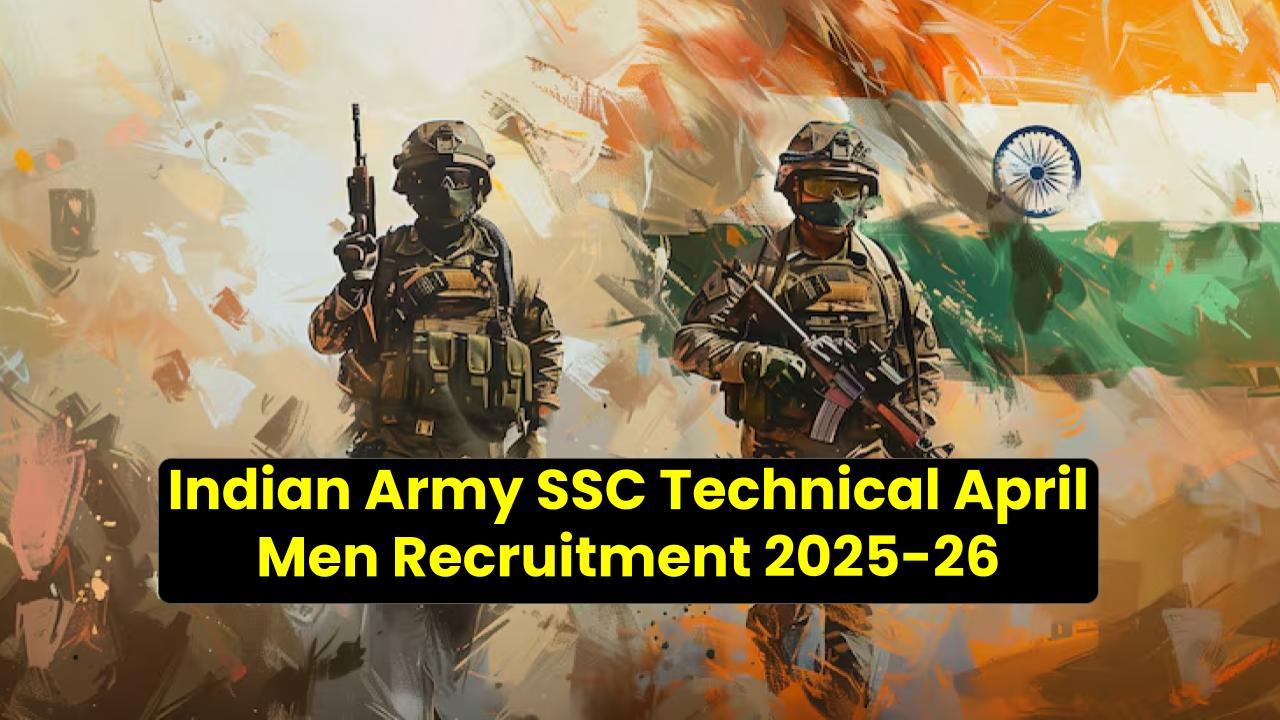 Indian Army SSC Technical April Men Recruitment 2025-26: Application Form, Eligibility & Full Guide