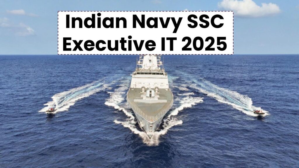 Indian Navy SSC Executive IT 2025: Apply Now for ₹56,100+ Govt Tech Job—Last Date Near