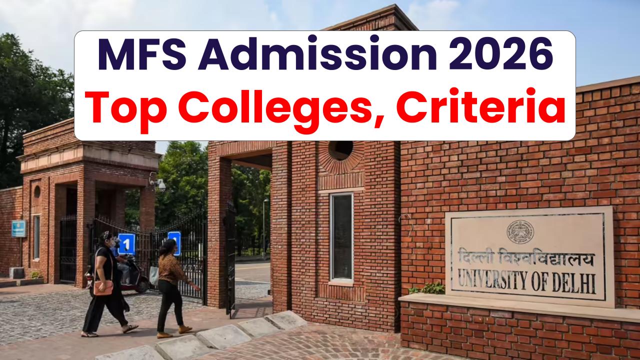 MFS Admission 2026: Top Colleges, Entrance Criteria & How to Boost Your Selection Chances