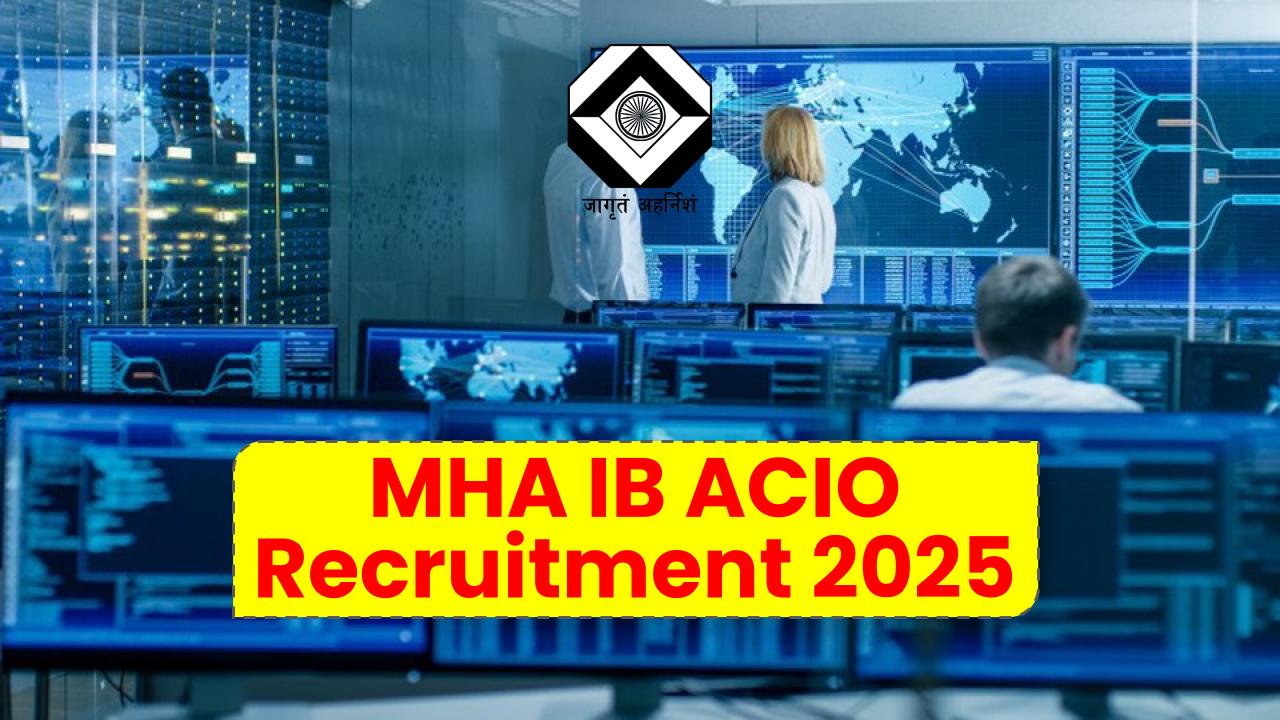 MHA IB ACIO Recruitment 2025 OUT Now! Apply Online for Intelligence Bureau Jobs Before Deadline