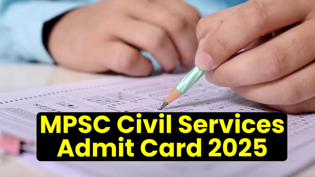 MPSC Civil Services Admit Card 2025: Big Update Coming—Here’s When to Expect It!
