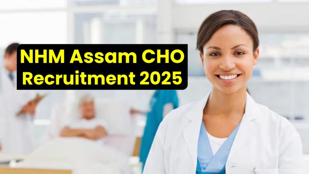 NHM Assam CHO Recruitment 2025 – Application, Apply Online for 882 Posts