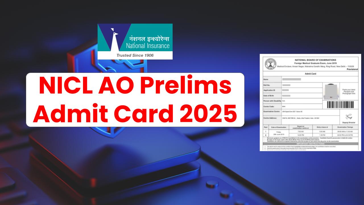 NICL AO Prelims Admit Card 2025 Released — Download Link, Exam Date & Instructions Inside!