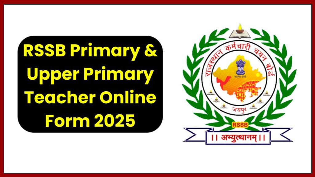 RSSB Primary & Upper Primary Teacher Online Form 2025: Apply Now for Your Teaching Career!