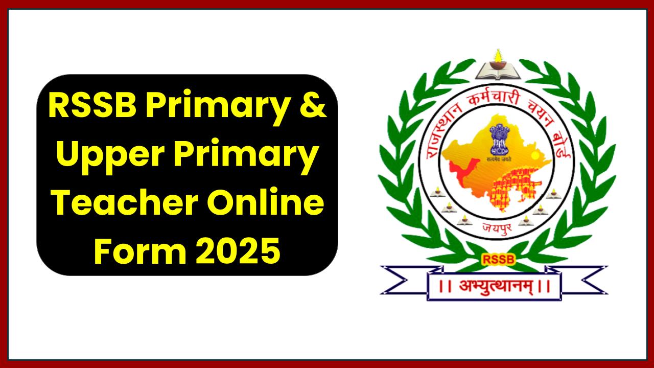 RSSB Primary & Upper Primary Teacher Online Form 2025: Apply Now for Your Teaching Career!