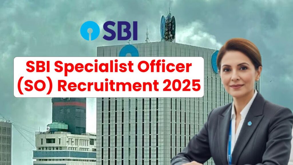 SBI Specialist Officer (SO) Recruitment 2025 Notification Out: Key Dates, Salaries, and How to Apply
