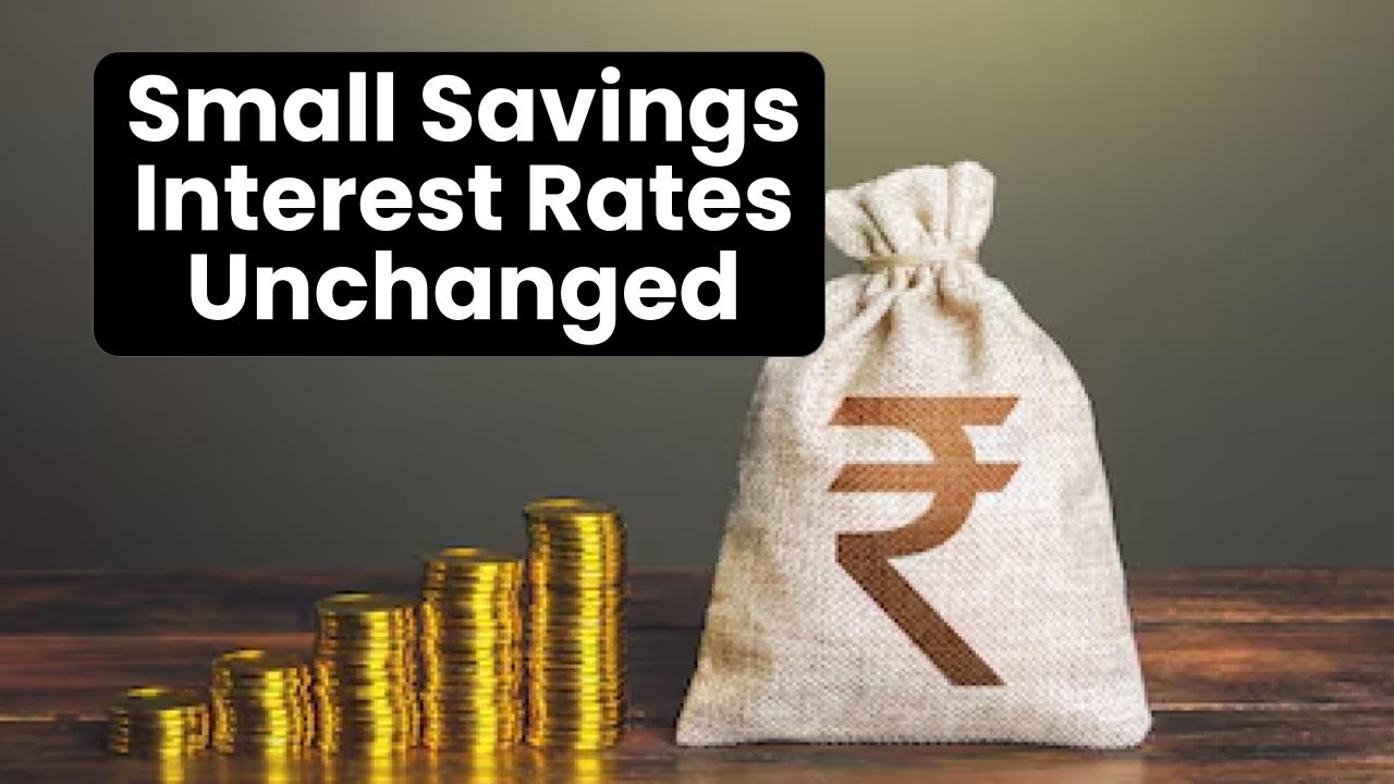 Govt Keeps Small Savings Interest Rates Unchanged for July–Sept 2025 – What It Means for You
