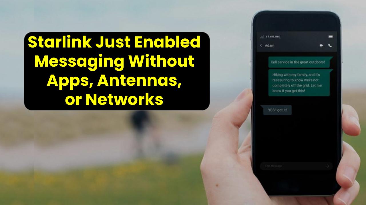 No Signal? No Problem—Starlink Just Enabled Messaging Without Apps, Antennas, or Networks