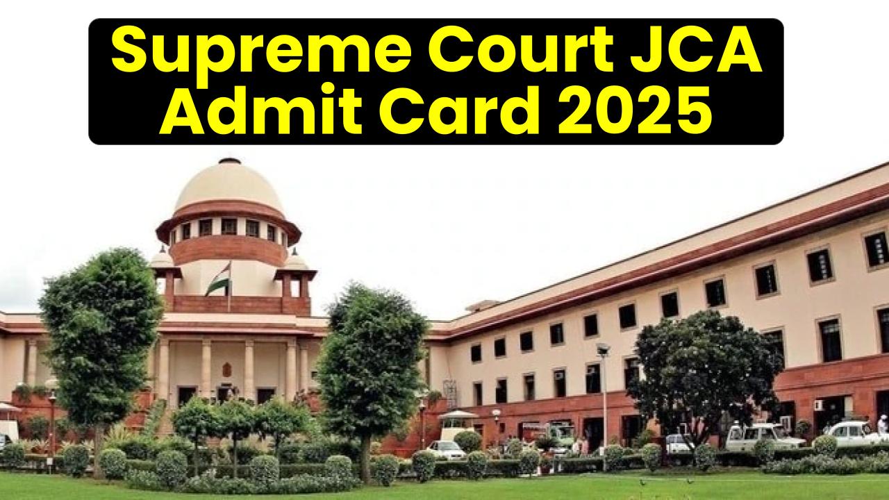 Supreme Court JCA Admit Card 2025 Released for Descriptive Test—Download Now!