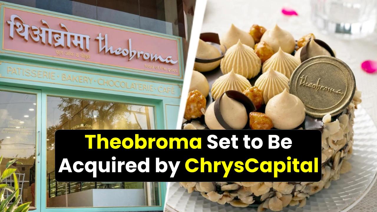 Theobroma Set to Be Acquired by ChrysCapital for ₹2,410 Crore — Iconic Bakery’s Big Break!
