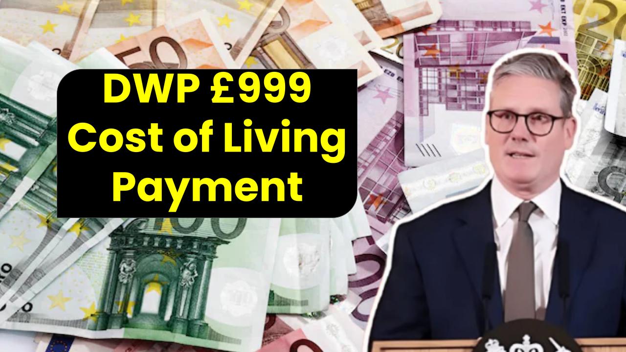 DWP £999 Cost of Living Payment: What You Need to Know & What to Do Next