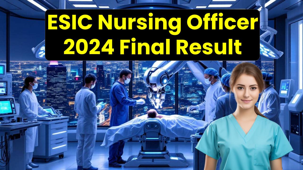 Breaking: UPSC Releases ESIC Nursing Officer 2024 Final Result — Did You Make the Cut?
