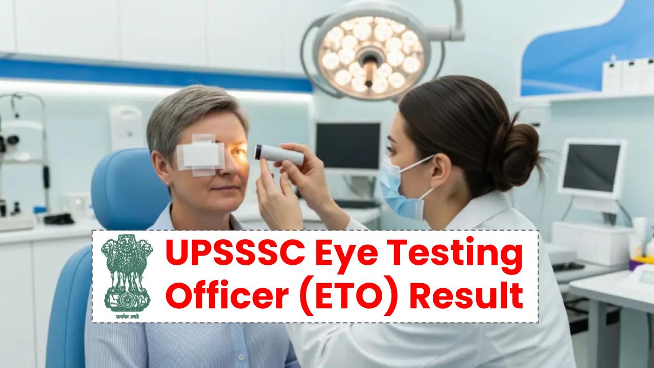 UPSSSC Eye Testing Officer (ETO) Result 2025 Declared: Did You Make the List? Full PDF and Merit Details Inside