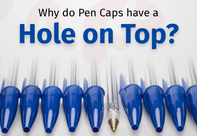 Why Is There a Hole in the Pen Cap?